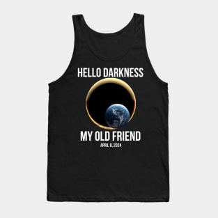 Hello Darkness My Old Friend Solar Eclipse Of April 8 2024 Tank Top